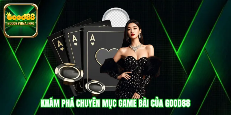 Khám phá chuyên mục game bài của Good88