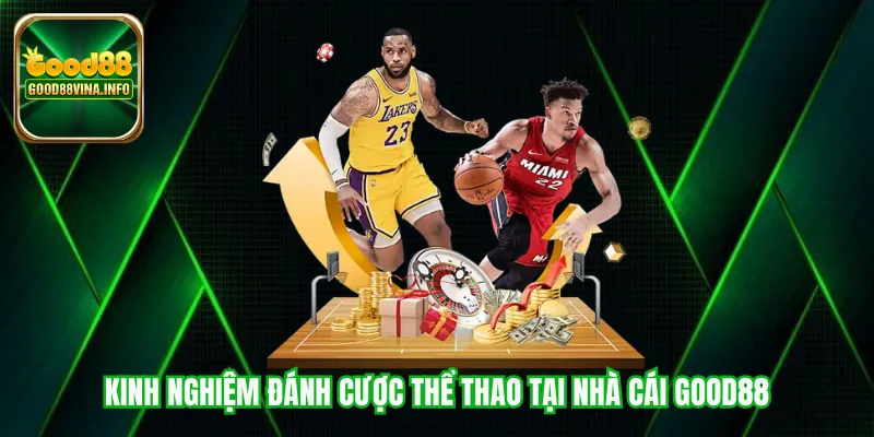 Kinh nghiệm đánh cược thể thao tại nhà cái Good88