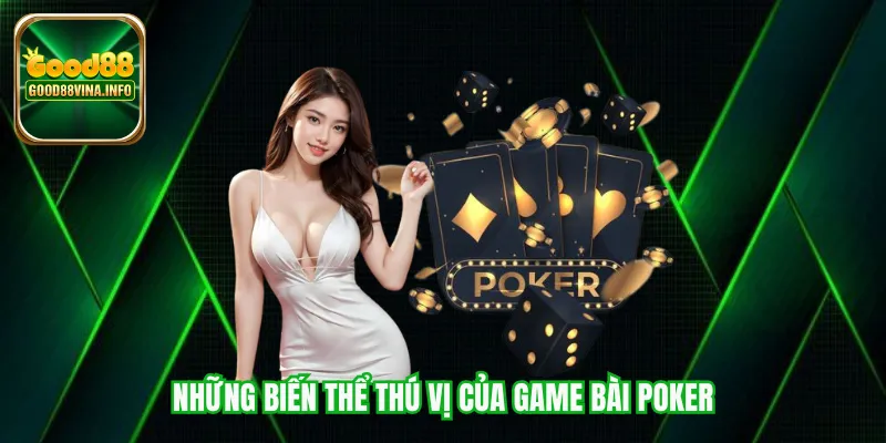 Những biến thể thú vị của game bài Poker