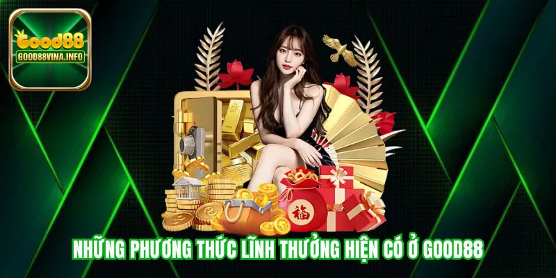 Những phương thức lĩnh thưởng hiện có ở Good88